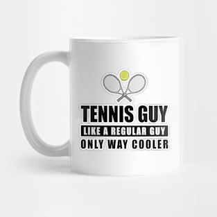 Tennis Guy Like A Regular Guy Only Way Cooler - Funny Quote Mug